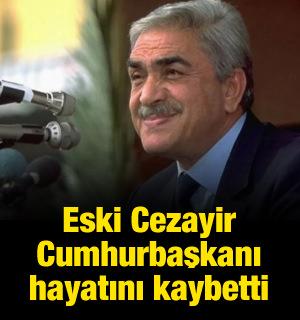 Eski Cezayir Cumhurbaşkanı El-Emin Zerval hayatını kaybetti