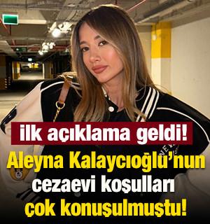 Aleyna Kalaycıoğlu'nun cezaevi koşulları hakkında a&ccedil;ıklama geldi!