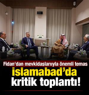 İslamabad&rsquo;da kritik toplantı! Bakan Fidan'dan 3 &uuml;lkedeki mevkidaşlarıyla &ouml;nemli temas