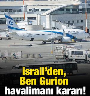 İsrail'den, Ben Gurion Havalimanı kararı! 