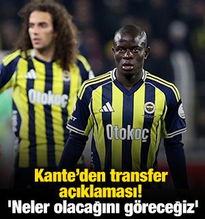 Kante'den transfer a&ccedil;ıklaması! 'Neler olacağını g&ouml;receğiz'