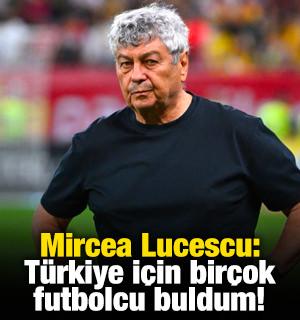 Mircea Lucescu: T&uuml;rkiye i&ccedil;in bir&ccedil;ok futbolcu buldum!