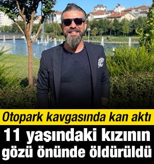 Otopark kavgası: 11 yaşındaki kızının g&ouml;z&uuml; &ouml;n&uuml;nde &ouml;ld&uuml;r&uuml;ld&uuml;