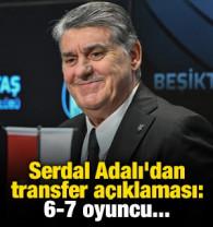 Serdal Adalı'dan transfer a&ccedil;ıklaması: 6-7 oyuncu...