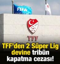 TFF'den 2 S&uuml;per Lig devine trib&uuml;n kapatma cezası