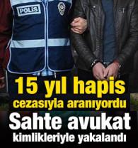 15 yıl hapis cezasıyla aranıyordu: Sahte avukat kimlikleriyle yakalandı