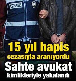 15 yıl hapis cezasıyla aranıyordu: Sahte avukat kimlikleriyle yakalandı