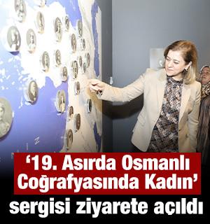 &ldquo;19. Asırda Osmanlı Coğrafyasında Kadın&rdquo; sergisi ziyarete a&ccedil;ıldı