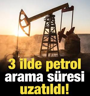 3 ilde petrol arama s&uuml;resi uzatıldı!