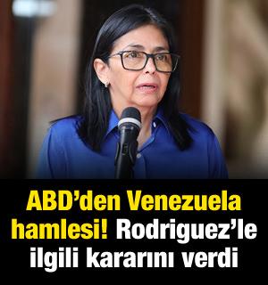ABD'den Venezuela hamlesi! Rodriguez'le ilgili kararını verdi