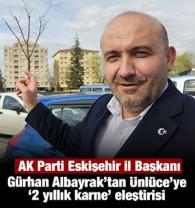 AK Parti Eskişehir İl Başkanı G&uuml;rhan Albayrak'tan &Uuml;nl&uuml;ce'ye &ldquo;2 yıllık karne&rdquo; eleştirisi