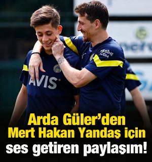 Arda G&uuml;ler'den Mert Hakan Yandaş paylaşımı!