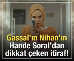 Gassal'ın Nihan'ı Hande Soral'dan dikkat &ccedil;eken itiraf!