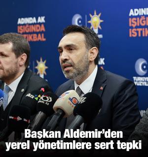 Başkan Aldemir&rsquo;den, yerel y&ouml;netimlere sert tepki
