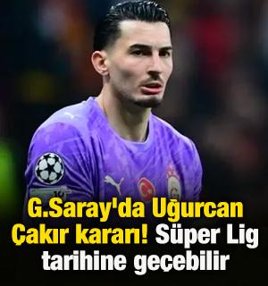  G.Saray'da Uğurcan &Ccedil;akır kararı! S&uuml;per Lig tarihine ge&ccedil;ebilir