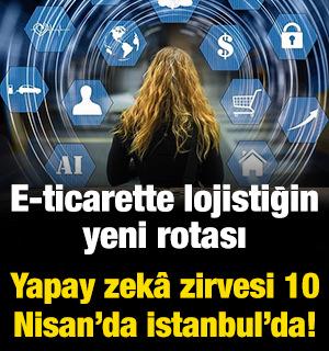 E-ticarette lojistiğin yeni rotası: Yapay zek&acirc; zirvesi 10 Nisan&rsquo;da İstanbul&rsquo;da!