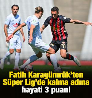 Fatih Karag&uuml;mr&uuml;k'ten S&uuml;per Lig'de tutunma adına hayati 3 puan!