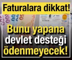 Fatura &ouml;deyenler dikkat: Yapana devlet desteği verilmeyecek!
