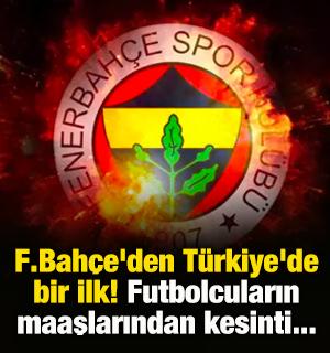 F.Bah&ccedil;e'den T&uuml;rkiye'de bir ilk! Futbolcuların maaşlarından kesinti...