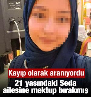 Kayıp olarak aranıyordu! 21 yaşındaki Seda ailesine mektup bırakmış