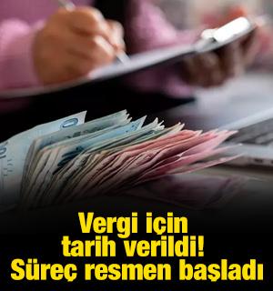 Vergi i&ccedil;in tarih verildi! S&uuml;re&ccedil; resmen başladı