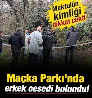  Ma&ccedil;ka Parkı&rsquo;nda erkek cesedi bulundu! Maktul&uuml;n kimliği dikkat &ccedil;ekti