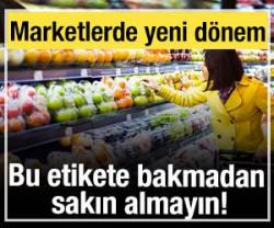 Marketlerde yeni d&ouml;nem: Bu etikete bakmadan sakın almayın!