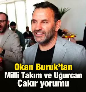 Okan Buruk&rsquo;tan Milli Takım ve Uğurcan &Ccedil;akır yorumu