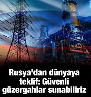 Rusya'dan d&uuml;nyaya teklif: G&uuml;venli g&uuml;zergahlar sunabiliriz