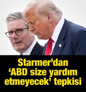 Starmer'dan "ABD size yardım etmeyecek" tepkisi