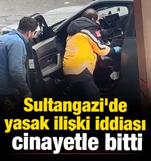 Sultangazi'de yasak ilişki iddiası cinayetle bitti 