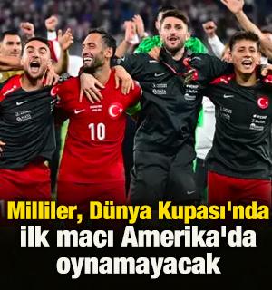 Milliler, D&uuml;nya Kupası'nda ilk ma&ccedil;ı Amerika'da oynamayacak