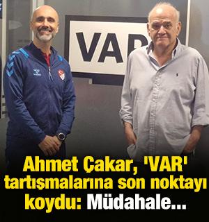 &Ccedil;akar, 'VAR' tartışmalarına son noktayı koydu: M&uuml;dahale...