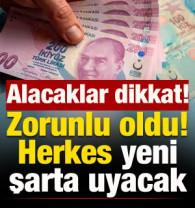 Alacaklar dikkat: Zorunlu oldu! Herkes yeni şarta uyacak