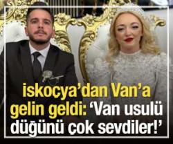 İsko&ccedil;ya'dan Van'a gelin geldi: 'Van usul&uuml; d&uuml;ğ&uuml;n&uuml; &ccedil;ok sevdiler!'