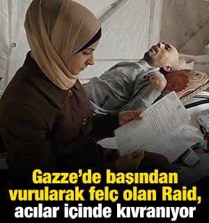 Gazze'de başından vurularak fel&ccedil; olan Raid, acılar i&ccedil;inde kıvranıyor