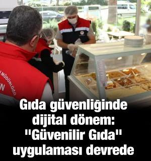 Gıda g&uuml;venliğinde dijital d&ouml;nem: "G&uuml;venilir Gıda" uygulaması devrede