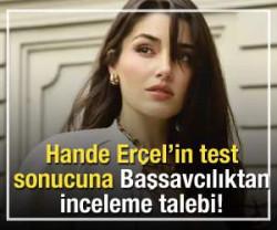 Hande Er&ccedil;el'in test sonucuna Başsavcılıktan inceleme talebi!