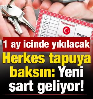 Herkes tapuya baksın: Yeni şart geliyor! 1 ay i&ccedil;inde yıkılacak
