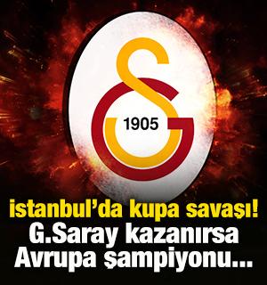 İstanbul&rsquo;da kupa savaşı! G.Saray kazanırsa Avrupa şampiyonu...