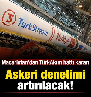 Macaristan'dan T&uuml;rkAkım hattı kararı: Askeri denetimi artırılacak!
