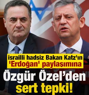 &Ouml;zg&uuml;r &Ouml;zel'den İsrailli hadsiz Bakan Katz'ın 'Erdoğan' paylaşımına tepki!