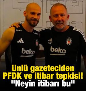 &Uuml;nl&uuml; gazeteciden PFDK ve itibar tepkisi! "Neyin itibarı bu"