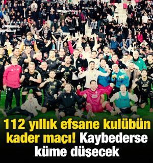 112 yıllık efsane kul&uuml;b&uuml;n kader ma&ccedil;ı! Kaybederse k&uuml;me d&uuml;şecek