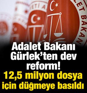 Adalet Bakanı G&uuml;rlek&rsquo;ten dev reform! 12,5 milyon dosya i&ccedil;in d&uuml;ğmeye basıldı