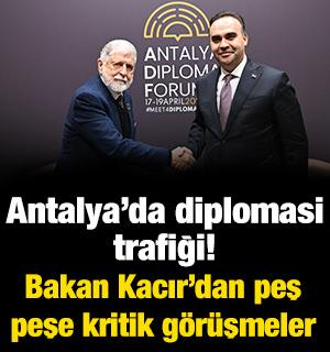 Antalya&rsquo;da diplomasi trafiği! Bakan Kacır&rsquo;dan peş peşe kritik  g&ouml;r&uuml;şmeler