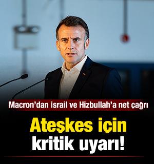 Ateşkes i&ccedil;in kritik uyarı: Macron&rsquo;dan İsrail ve Hizbullah&rsquo;a net &ccedil;ağrı