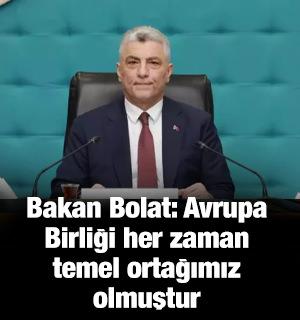 Bakan Bolat: Avrupa Birliği her zaman temel ortağımız olmuştur