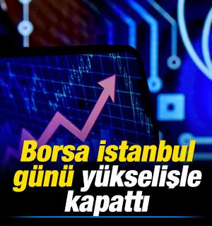 Borsa İstanbul g&uuml;n&uuml; y&uuml;kselişle kapattı! En &ccedil;ok kazandıran belli oldu
