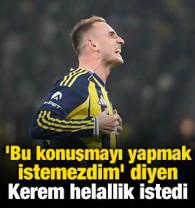 'Bu konuşmayı yapmak istemezdim' diyen Kerem helallik istedi